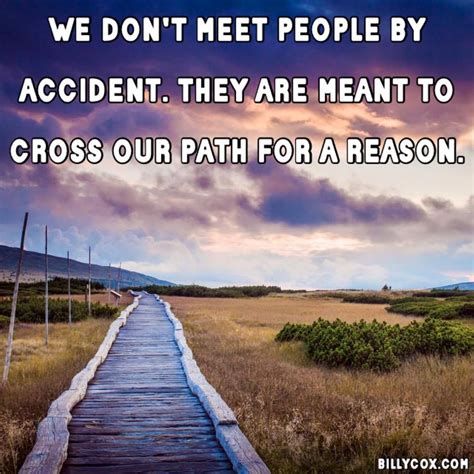 We crossed paths for a reason .